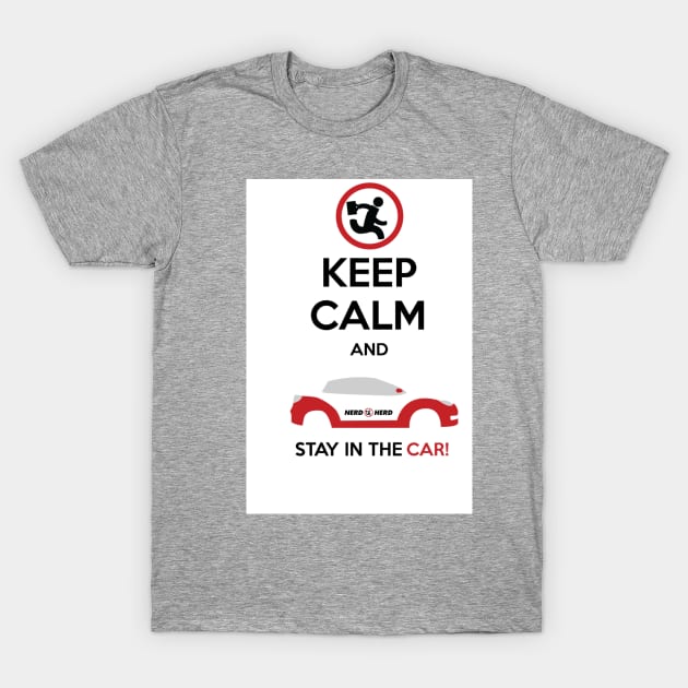 Keep Calm and STAY IN THE CAR T-Shirt by scastal